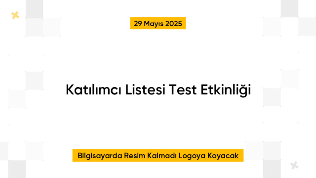 Katılımcı Listesi Test Etkinliği