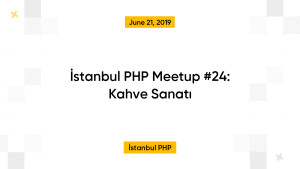 İstanbul PHP Meetup #24: Kahve Sanatı