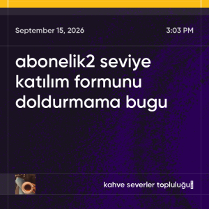 abonelik2 seviye katılım formunu doldurmama bugu