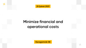 Minimize financial and operational costs