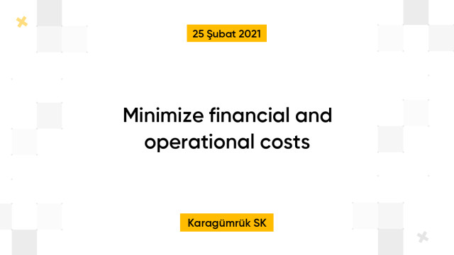 Minimize financial and operational costs
