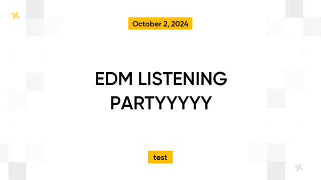 EDM LISTENING PARTYYYYY