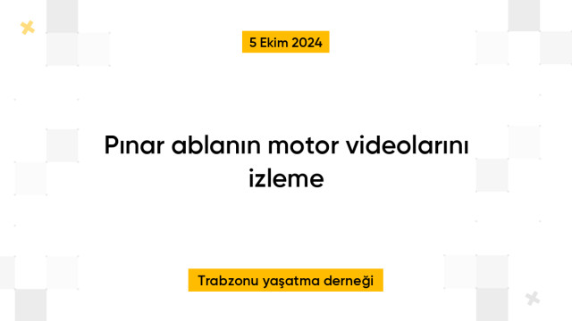 Pınar ablanın motor videolarını izleme